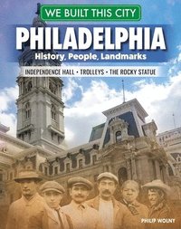 bokomslag We Built This City: Philadelphia: History, People, Landmarks - Independence Hall, the Rocky Statue, Trolleys
