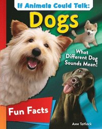 bokomslag If Animals Could Talk: Dogs: Learn Fun Facts about the Things Dogs Do!