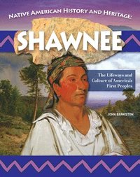 bokomslag Native American History and Heritage: Shawnee: The Lifeways and Culture of America's First Peoples