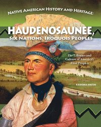 bokomslag Native American History and Heritage: Haudenosaunee, Six Nations, Iroquois Peoples: The Lifeways and Culture of America's First Peoples