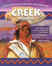 bokomslag Native American History and Heritage: Creek/Muscogee: The Lifeways and Culture of America's First Peoples