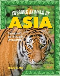 bokomslag Awesome Animals of Asia: The Continent and Its Creatures Great and Small