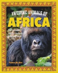 bokomslag Awesome Animals of Africa: The Continent and Its Creatures Great and Small