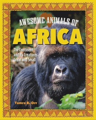 Tamra B. Orr, Tamra B Orr - Awesome Animals of Africa: The Continent and Its Creatures Great and Small, Inbunden