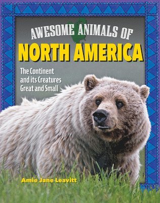 Awesome Animals of North America: The Continent and Its Creatures Great and Small 1