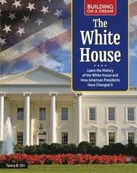 bokomslag Building on a Dream: The White House: Learn the History of the White House and How American Presidents Have Changed It
