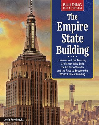 bokomslag Building on a Dream: The Empire State Building: Learn about the Amazing Craftsman Who Built the Art Deco Wonder and the Race to Become the World's Tal