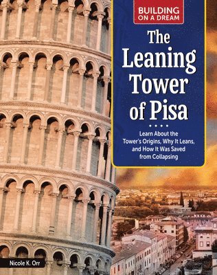 bokomslag Building on a Dream: The Leaning Tower of Pisa: Learn about the Tower's Origins, Why It Leans, and How It Was Saved from Collapsing