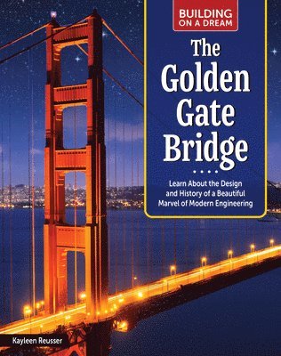 bokomslag Building on a Dream: The Golden Gate Bridge: Learn about the Design and History of a Beautiful Marvel of Modern Engineering