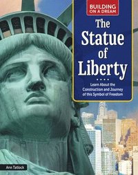 bokomslag Building on a Dream: The Statue of Liberty: Learn about the Construction and Journey of This Symbol of Freedom