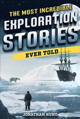 Jonathan Hunt - Most Incredible Exploration Stories Ever Told, Häftad