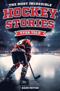 bokomslag The Most Incredible Hockey Stories Ever Told