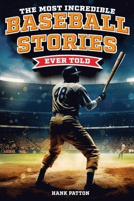 bokomslag The Most Incredible Baseball Stories Ever Told