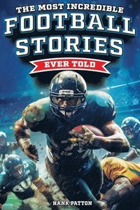 bokomslag Most Incredible Football Stories Ever Told
