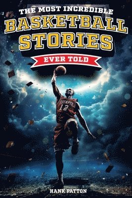 bokomslag The Most Incredible Basketball Stories Ever Told
