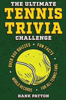 bokomslag The Ultimate Tennis Trivia Challenge: Over 600 Quiz Questions for Die-Hard Tennis Fans