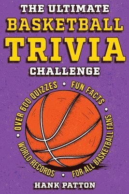 bokomslag The Ultimate Basketball Trivia Challenge: Over 600 Quiz Questions for Die-Hard Basketball Fans