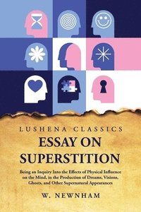 bokomslag Essay on Superstition Being an Inquiry Into the Effects of Physical Influence on the Mind