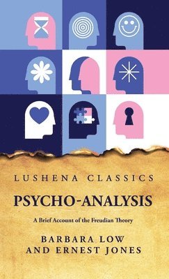 Barbara Low and Ernest Jones - Psycho-Analysis A Brief Account of the Freudian Theory, Inbunden