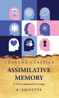 bokomslag Assimilative Memory Or How to Attend and Never Forget