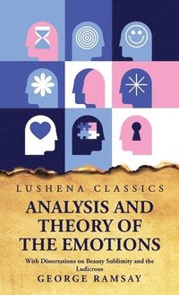bokomslag Analysis and Theory of the Emotions With Dissertations on Beauty Sublimity and the Ludicrous
