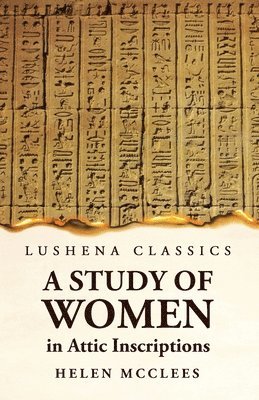 A Study of Women, in Attic Inscriptions 1