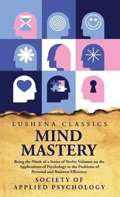 Society of Applied Psychology - Mind Mastery Being the Ninth of a Series of Twelve Volumes, Inbunden