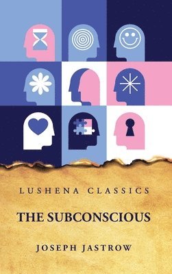Joseph Jastrow - Subconscious, Inbunden
