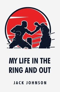 bokomslag My Life in the Ring and Out
