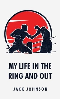 bokomslag My Life in the Ring and Out