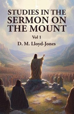 David Martyn Lloyd-Jones - Studies in the Sermon on the Mount Vol 1, Häftad