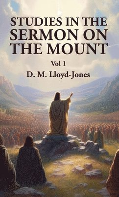 David Martyn Lloyd-Jones - Studies in the Sermon on the Mount Vol 1, Inbunden