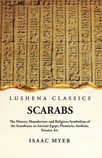 bokomslag Scarabs The History, Manufacture and Religious Symbolism of the Scarabus