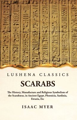 Isaac Myer - Scarabs The History, Manufacture and Religious Symbolism of the Scarabæus, Häftad