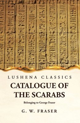 Catalogue of the Scarabs Belonging to George Fraser 1