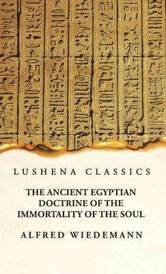 The Ancient Egyptian Doctrine of the Immortality of the Soul 1