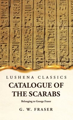 Catalogue of the Scarabs Belonging to George Fraser 1