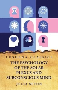 bokomslag The Psychology of the Solar Plexus and Subconscious Mind