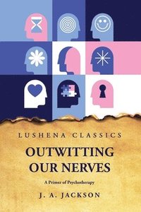 bokomslag Outwitting Our Nerves A Primer of Psychotherapy