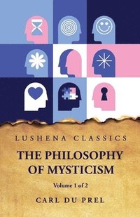bokomslag The Philosophy of Mysticism Volume 1 of 2