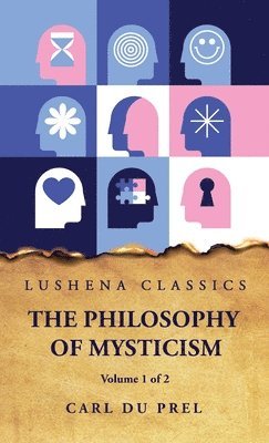 The Philosophy of Mysticism Volume 1 of 2 1