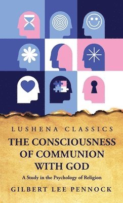 bokomslag The Consciousness of Communion With God A Study in the Psychology of Religion