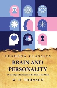 bokomslag Brain and Personality Or the Physical Relations of the Brain to the Mind