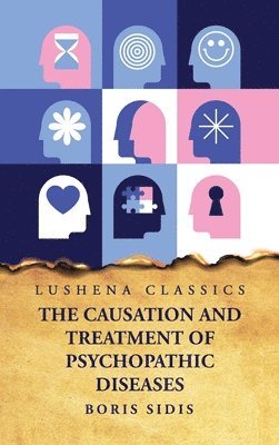bokomslag Causation and Treatment of Psychopathic Diseases