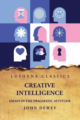 bokomslag Creative Intelligence Essays in the Pragmatic Attitude