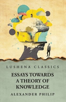 Essays Towards a Theory of Knowledge 1