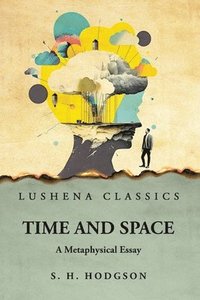 bokomslag Time and Space A Metaphysical Essay