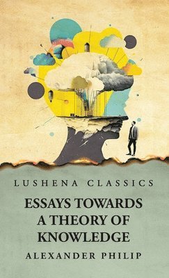 Essays Towards a Theory of Knowledge 1