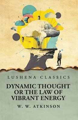 Dynamic Thought or the Law of Vibrant Energy 1