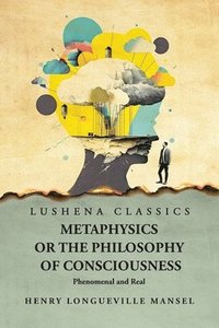 bokomslag Metaphysics or the Philosophy of Consciousness